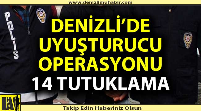 Denizli'de uyuşturucudan 14 kişi tutuklandı