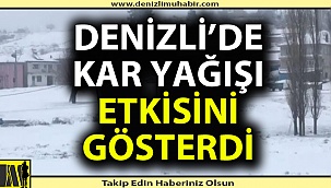 Denizli'den kar görüntüleri hayran bıraktı