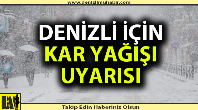 Denizli için kar uyarısı!