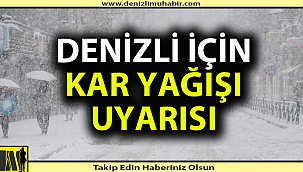 Denizli için kar uyarısı!