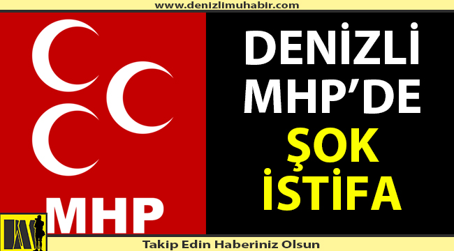 Denizli MHP'de şok istifa!