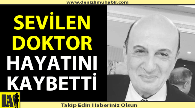 Denizli'nin sevilen doktoru yaşamını yitirdi