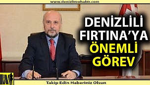 Denizlili Arif Fırtına'ya önemli görev