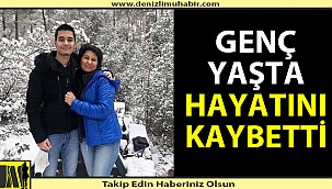 Denizlili genç İzmir'de yaşamını yitirdi