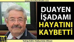 Duayen işadamı korona virüse yenik düştü