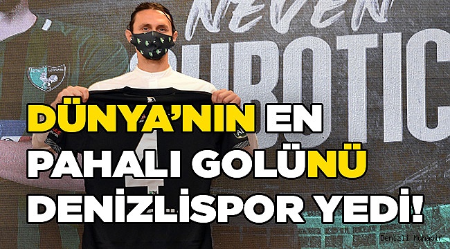 DÜNYA’NIN EN PAHALI GOLÜNÜ DENİZLİSPOR YEDİ!