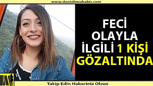 Genç kızın ölüm olayında 1 kişi gözaltına alındı