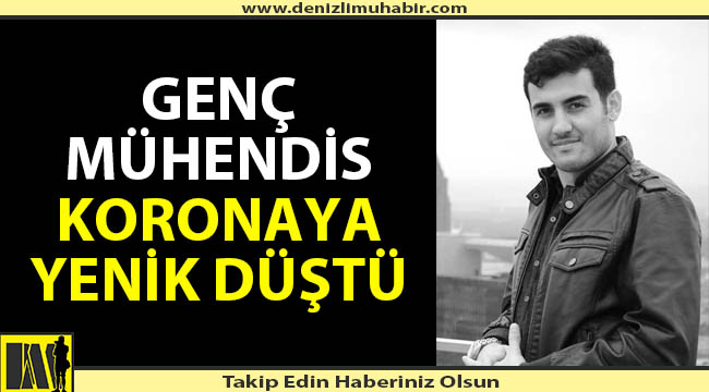 Genç mühendis koronaya yenik düştü