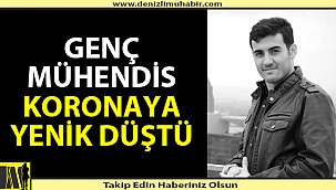 Genç mühendis koronaya yenik düştü