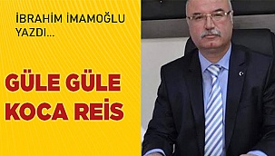 Güle Güle Koca Reis...