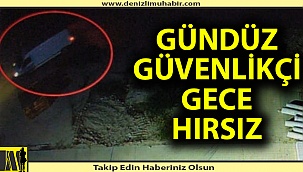 Gündüz güvenlikçi gece hırsız