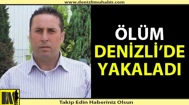 Korona virüs onu Denizli'de buldu