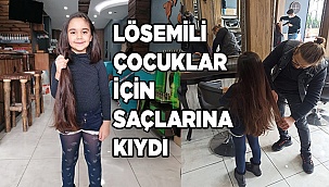 Minik Zeynep hiç kesilmeyen saçlarını lösemili çocuklara bağışladı