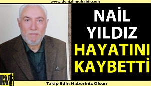 Nail Yıldız  hayatını kaybetti