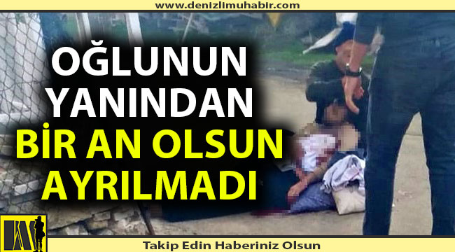 Oğlunun başında dakikalarca feryat etti