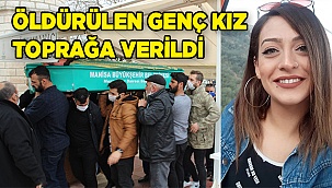   Öldürülen genç kız Manisa’da toprağa verildi