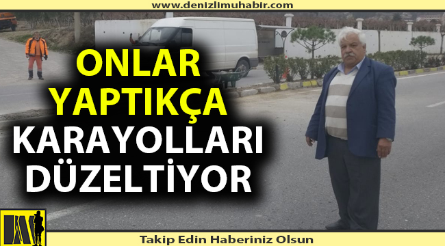 Onlar yapıyor, karayolları düzeltiyor