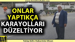 Onlar yapıyor, karayolları düzeltiyor