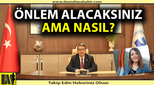 Önlem alacaksınız; ama nasıl?