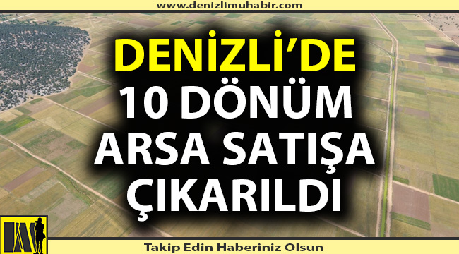Özelleştirme İdaresi Başkanlığı Denizli'de 10 bin dönüm arsa satacak