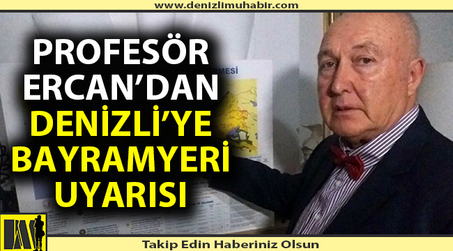 Profesör Ahmet Ercan'dan Denizlililere önemli uyarı