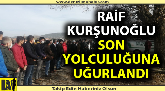 Raif Kurşunoğlu son yolculuğuna uğurlandı
