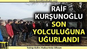 Raif Kurşunoğlu son yolculuğuna uğurlandı