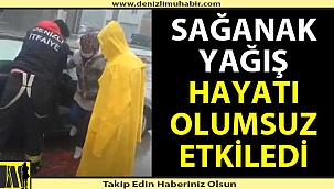 Sağanak yağış hayatı olumsuz etkiledi