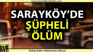 Sarayköy'de şüpheli ölüm