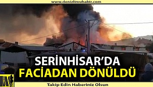 Serinhisar'da faciadan dönüldü