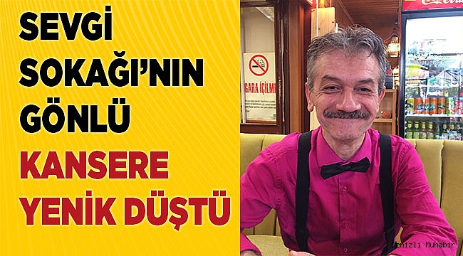 Sevgi Sokağı’nın gönlü kansere yenik düştü