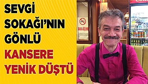 Sevgi Sokağı’nın gönlü kansere yenik düştü