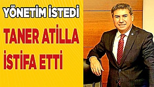 Taner Atilla istifa etti