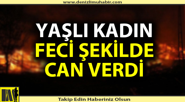 Yaşlı kadın feci şekilde can verdi