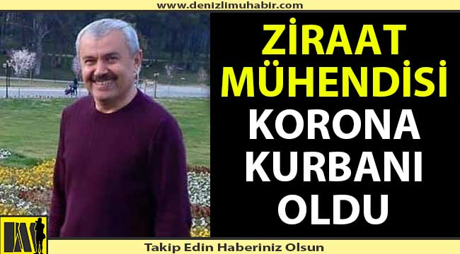 Ziraat Mühendisi korona virüs kurbanı oldu