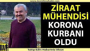 Ziraat Mühendisi korona virüs kurbanı oldu