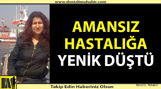 4 çocuk annesi amansız hastalığa yenik düştü