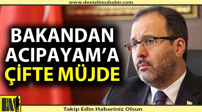 Bakan Kasapoğlu'ndan Acıpayam'a 2 yatırım müjdesi
