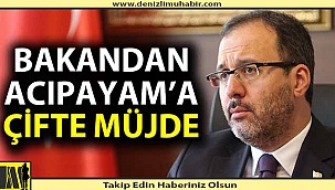 Bakan Kasapoğlu'ndan Acıpayam'a 2 yatırım müjdesi