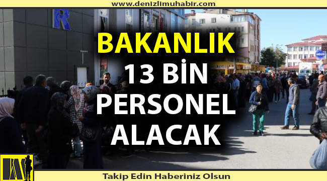 Bakanlık 13 bin personel alımı yapacak