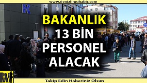Bakanlık 13 bin personel alımı yapacak