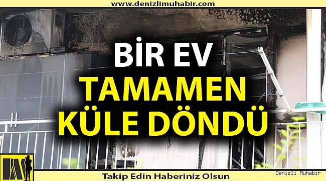 Bir ev tamamen kül oldu