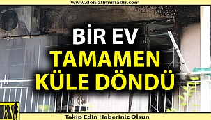 Bir ev tamamen kül oldu