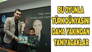 BU OYUNLA TÜRK DÜNYASINI DAHA YAKINDAN TANIYACAKLAR