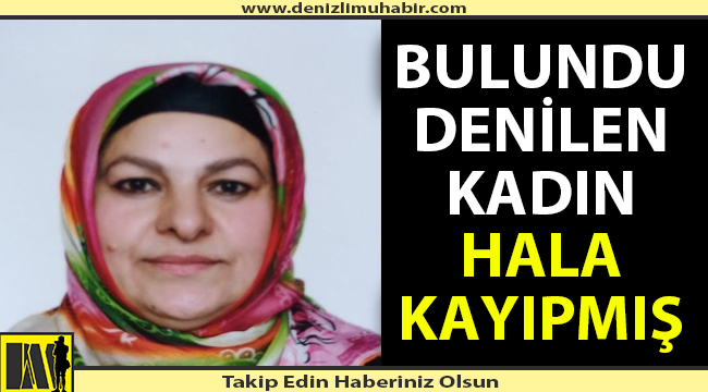 Bulundu denilen kadın bulunamamış