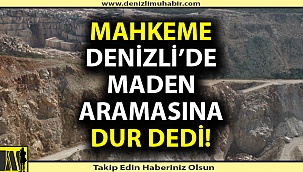 Danıştay Denizli'de maden aramasına dur dedi!