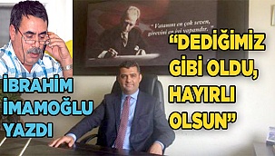DEDİĞİMİZ GİBİ OLDU, HAYIRLI OLSUN