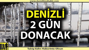Denizli 2 gün donacak