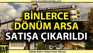 Denizli Büyükşehir Belediyesi taşınmazlarını satışa çıkardı