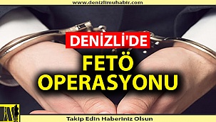 Denizli dahil 3 ilde FETÖ operasyonu